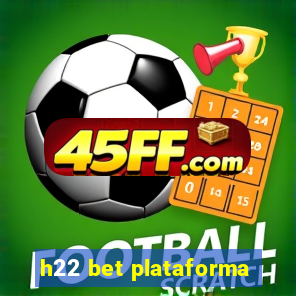 h22 bet plataforma